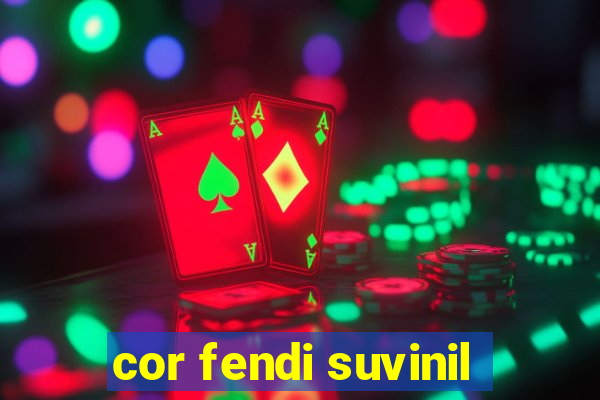 cor fendi suvinil